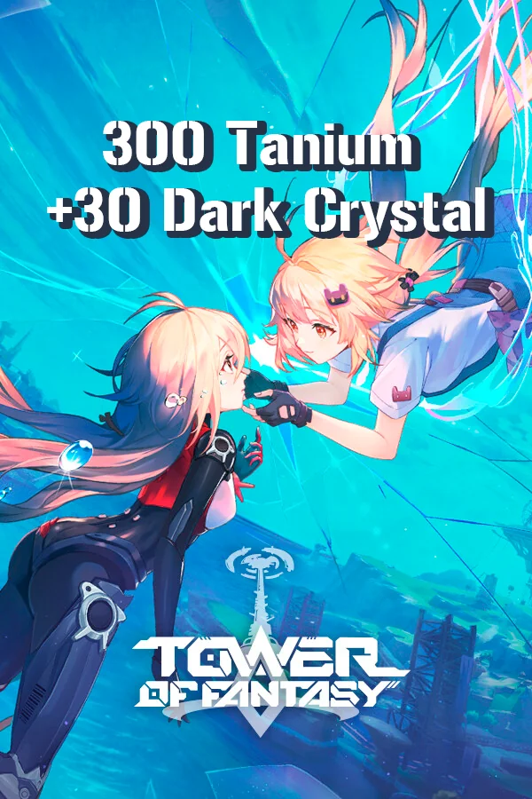 Buy 300 Tanium + 30 Dark Crystal for Tower of Fantasy